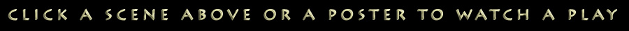Click a scene above or a poster to watch a play