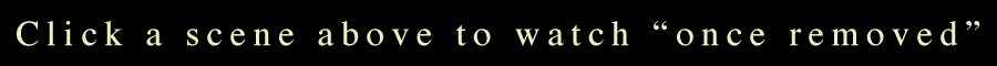 Click an image to watch the play, Once Removed